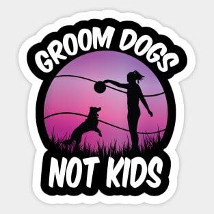Groom Dogs Not Kids Funny Dogs Lovers Sticker